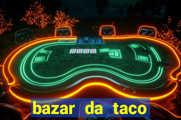 bazar da taco agendamento online